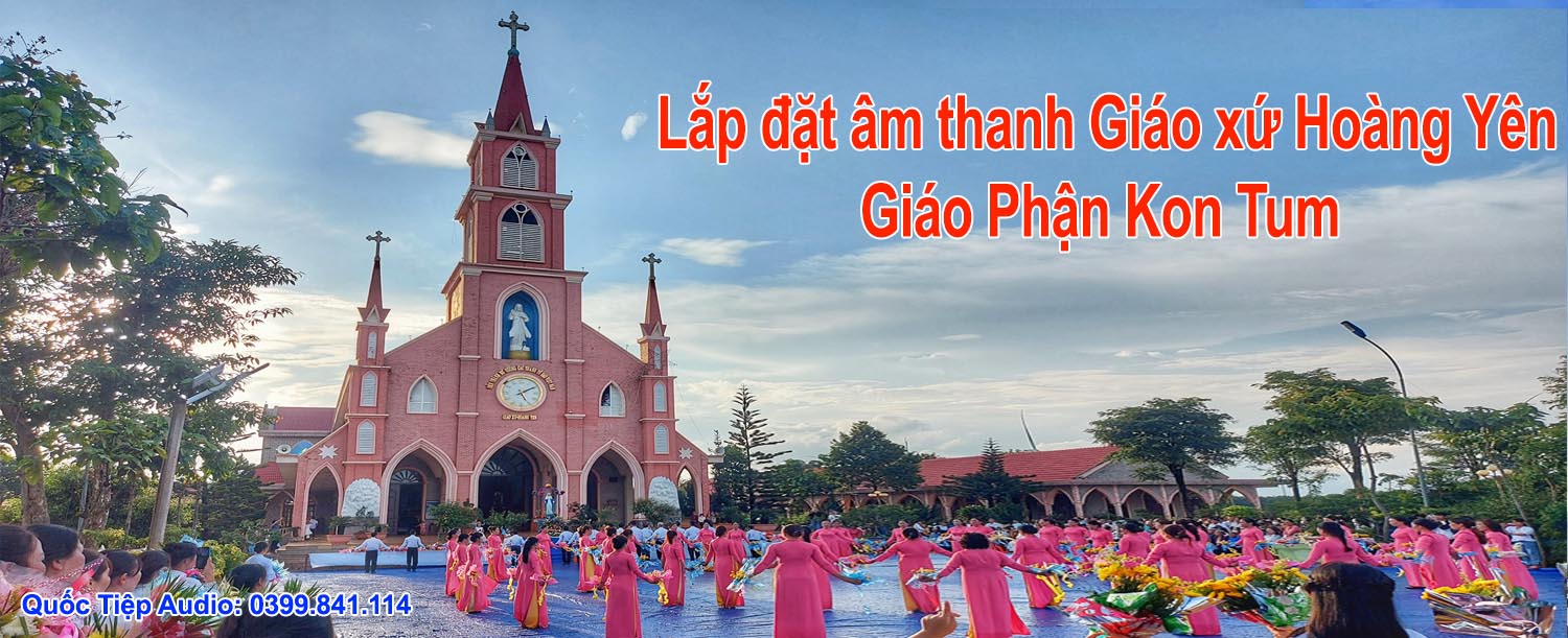 Lắp đặt âm thanh giáo xứ Hoàng Yên, giáo phận Kon Tum